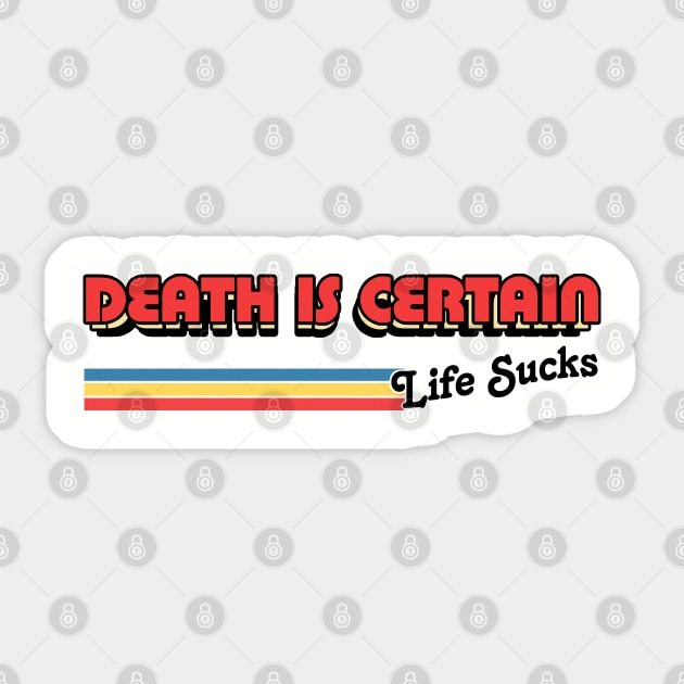 Death Is Certain - Life Sucks / Humorous Retro Typography Design Sticker by DankFutura